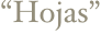 “Hojas”