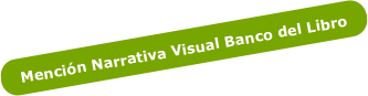 Mención Narrativa Visual Banco del Libro